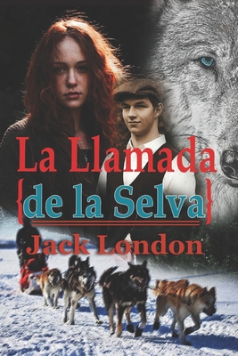 La Llamada de la Selva Jack London: Con original ilustrado (The Call Of The Wild Spanish Edition with Classics Illustrated) - London, Jack