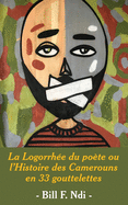 La Logorrhee Du Poete Ou L'Histoire Des Camerouns En 33 Gouttelettes