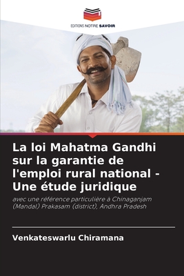 La loi Mahatma Gandhi sur la garantie de l'emploi rural national - Une ?tude juridique - Chiramana, Venkateswarlu