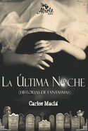 La ?ltima Noche: (Historias de Fantasmas)