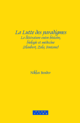 La Lutte des Paradigmes: La Litterature Entre Histoire, Biologie et Medecine (Flaubert, Zola, Fontane) - Bender, Niklas