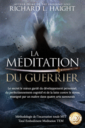 La mditation du guerrier: Le secret le mieux gard du dveloppement personnel, du perfectionnement cognitif et de la lutte contre le stress, enseign par un matre dans quatre arts samouras