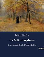 La Mtamorphose: Une nouvelle de Franz Kafka