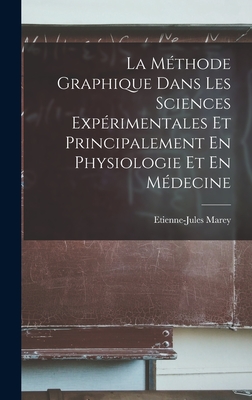 La M?thode Graphique Dans Les Sciences Exp?rimentales Et Principalement En Physiologie Et En M?decine - Marey, Etienne-Jules