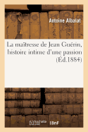 La Ma?tresse de Jean Gu?rin, Histoire Intime d'Une Passion