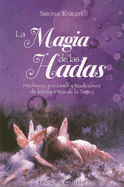 La Magia de las Hadas: Hechizos, Pociones y Tradiciones de los Espiritus de la Tierra