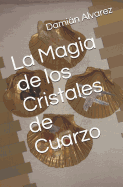 La Magia de Los Cristales de Cuarzo