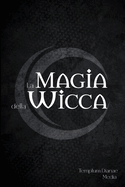 La Magia della Wicca: [2 in 1] La Guida Completa ai Simboli della magia rituale Wicca,