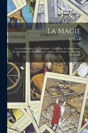La Magie: Les Lois Occultes, La Thosophie, L'initiation, Le Magntisme, Le Spiritisme, La Sorcellerie, Le Sabbat, L'alchimie, La Kabblae, L'astrologie