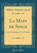 La Main de Singe: Conte Dramatique En Trois Tableaux (Classic Reprint)