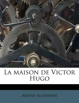 La Maison de Victor Hugo - Alexandre, Arsene