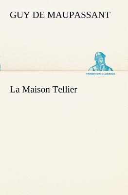 La Maison Tellier - Maupassant, Guy De