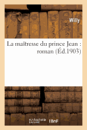 La Maitresse Du Prince Jean: Roman