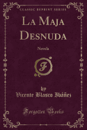 La Maja Desnuda: Novela (Classic Reprint)