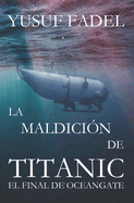 La maldicin de titanic: El fin de OceanGate 2023