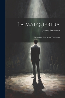 La Malquerida: Drama En Tres Actos y En Prosa - Benavente, Jacinto