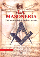 La Masoneria: Una Hermandad de Caracter Secreto