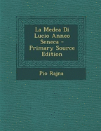 La Medea Di Lucio Anneo Seneca - Rajna, Pio