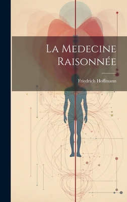 La Medecine Raisonnee - Hoffmann, Friedrich