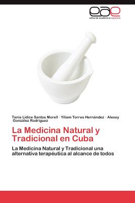 La Medicina Natural y Tradicional En Cuba - Santos Morell Tania Lidice, and Torres Hernandez Yiliam, and Gonzalez Rodriguez Alexey