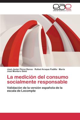 La Medicion del Consumo Socialmente Responsable - P?rez Barea Jos? Javier, and Padilla Rafael Araque, and Montero Sim? Mar?a Jos?