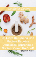 La Mejor Cocina Mediterrnea: Un Libro De Cocina Con Muchas Recetas Deliciosas, Aprende a Cocinar Como Un Chef! ( Spanish Version )