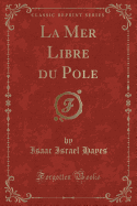 La Mer Libre Du Pole (Classic Reprint)