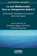 La mer M?diterran?e face au changement global 2: Dynamique biologique et ?volution de la mer Ligure