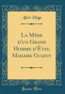 La Mere D'Un Grand Homme D'Etat, Madame Guizot (Classic Reprint)
