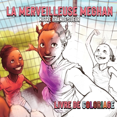 La Merveilleuse Meghan Notre Grande-soeur Livre De Coloriage - Ouelega, Neeyo H, and Ouelega, Seti A, and Ouelega, Sylvie N
