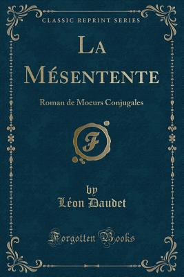 La Mesentente: Roman de Moeurs Conjugales (Classic Reprint) - Daudet, Leon