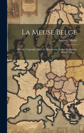 La Meuse Belge: Histoire, Lgendes, Sites At Monumens, Industrie. Dinant, Namur, Lige...