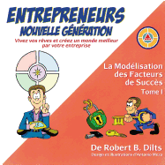 La Modelisation Des Facteurs de Succes Tome I: Entrepreneurs Nouvelle Generation: Vivez Vos Reves Et Creez Un Monde Meilleur Par Votre Entreprise