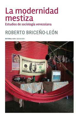 La Modernidad Mestiza: Estudios de Sociologia Venezolana - Briceno-Leon, Roberto