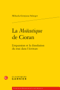 La Moieutique de Cioran: L'Expansion Et La Dissolution Du Moi Dans L'Ecriture