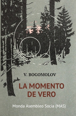 La momento de vero: (En a gusto de la kvardek kvara) - Bogomolov, Vladimir, and Finkel, Jurij (Translated by)