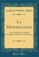 La Monadologie: Avec Introduction, Analyse Dveloppe, Notes Et Commentaires (Classic Reprint)