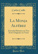 La Monja Alferez: Zarzuela Historica En Tres Actos Original y En Verso (Classic Reprint)