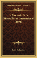 La Monnaie Et Le Bimetallisme International (1891)
