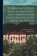 La Montagne Pele Aprs Ses ruptions, Avec Observations Sur Les ruptions Du Vsuve En 79 Et En 1906