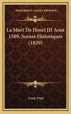 La Mort de Henri III Aout 1589, Scenes Historiques (1829) - Vitet, Louis