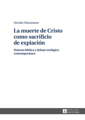 La Muerte De Cristo Como Sacrificio De Expiaci?n: S?ntesis B?blica Y ...