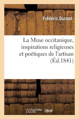 La Muse Occitanique, Inspirations Religieuses Et Potiques de l'Artisan - Durand, Frdric