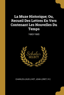 La Muze Historique; Ou, Recueil Des Lettres En Vers Contenant Les Nouvelles Du Temps: 1663-1665