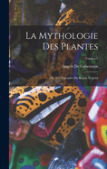 La mythologie des plantes; ou, Les lgendes du rgne vgtal; Tome t.1