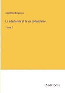 La nerlande et la vie hollandaise: Tome 2