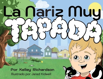 La Nariz Muy Tapada: Mantendr? la Boca Cerrada y Respirar? Por la Nariz - Richardson, Kelley, and Kidwell, Jared (Illustrator), and Rosales Berber, Miguel ?ngel, Dr. (Translated by)