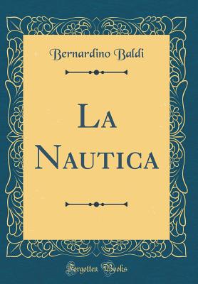 La Nautica (Classic Reprint) - Baldi, Bernardino