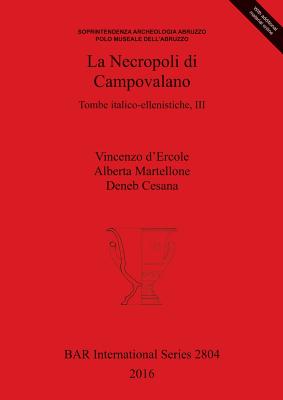 La Necropoli di Campovalano: Tombe italico-ellenistiche, III - d'Ercole, Vincenzo, and Martellone, Alberta, and Cesana, Deneb