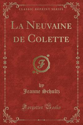 La Neuvaine de Colette (Classic Reprint) - Schultz, Jeanne